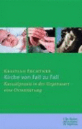 Kirche Von Fall Zu Fall. Kasualpraxis in Der Gegenwart-Eine Orientierung - Fechtner, Kristian