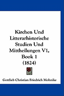 Kirchen Und Litterarhistorische Studien Und Mittheilungen V1, Book 1 (1824)