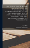 Kirchengeschichte, mit dem Leben des Lucian von Antiochien und den Fragmenten eines Arianischen Historiographen, hrsg. im Auftrage der Kirchenvter-Commission der Knigl. Preussischen Akademie der Wissenschaften