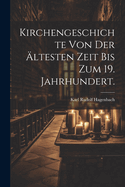 Kirchengeschichte Von Der Altesten Zeit Bis Zum 19. Jahrhundert.