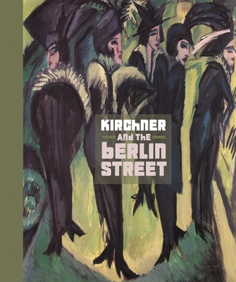 Kirchner and the Berlin Street - Wye, Deborah