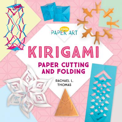 Kirigami: Paper Cutting and Folding - Thomas, Rachael L