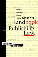 Kirsch's Handbook of Publishing Law: For Authors, Publishers, Editors and Agents