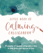 Kirsten Burke's Little Book of Calming Calligraphy: 15 minutes of mindfulness a day to help keep your worries at bay.