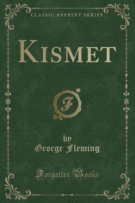 Kismet (Classic Reprint) - Fleming, George