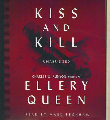 Kiss and Kill - Queen, Ellery, and Peckham, Mark (Read by)