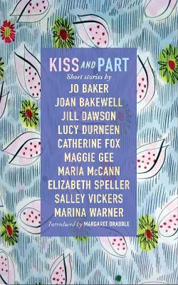 Kiss and Part: Short stories - Vickers, Salley, and Bakewell, Joan, and Warner, Marina