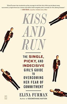 Kiss and Run: The Single, Picky, and Indecisive Girl's Guide to Overcoming Fear of Commitment - Furman, Elina