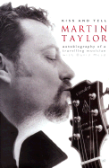 Kiss and Tell: Autobiography of a Travelling Musician - Taylor, Martin, and Mead, David, LLM