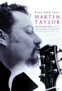 Kiss and Tell: The Autobiography of a Travelling Musician - Taylor, Martin, and Mead, David, LLM