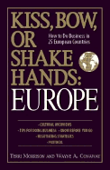 Kiss, Bow, or Shake Hands Europe: How to Do Business in 25 European Countries