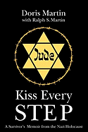 Kiss Every Step: A Survivor's Memoir from the Nazi Holocaust