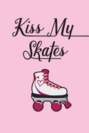 Kiss My Skates Daily Diary: For Roller Skaters and Roller Derby Girls