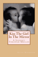 Kiss the Girl in the Mirror: A Journey Through Midlife