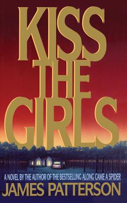 Kiss the Girls by James Patterson