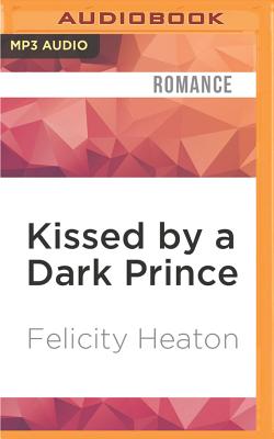 Kissed by a Dark Prince - Heaton, Felicity, and Wright, Charlotte (Read by)
