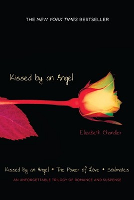 Kissed by an Angel: Kissed by an Angel/The Power of Love/Soulmates - Chandler, Elizabeth