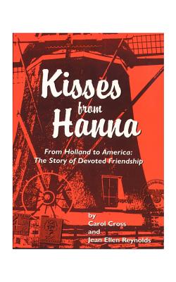 Kisses from Hanna - Cross, Carol, and Reynolds, Jean E, Ph.D., and Muijser, Hans (Foreword by)