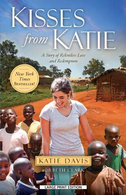 Kisses from Katie: A Story of Relentless Love and Redemption - Davis, Katie, and Clark, Beth