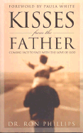 Kisses from the Father: Coming Face to Face with the Love of God - Phillips, Ron, and White, Paula (Foreword by)