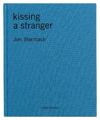 Kissing a Stranger - Sternbach, Joni (Photographer)