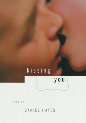 Kissing You: Stories - Hayes, Daniel