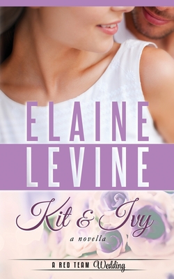 Kit and Ivy: A Red Team Wedding Novella - Levine, Elaine