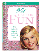 Kit Just for Fun: The Make-It, Play-It, Solve-It Book of Fun!