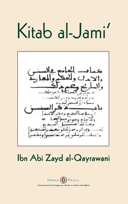 Kitab al-Jami': Ibn Abi Zayd al-Qayrawani - Arabic English edition - Al-Qayrawani, Ibn Abi Zayd, and Clarke, Abdassamad (Translated by)