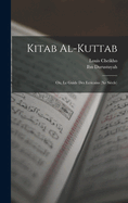 Kitab al-Kuttab; ou, Le guide des ecricains (Xe sicle)