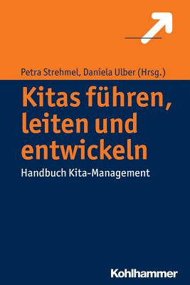 Kitas Leiten Und Entwickeln: Ein Lehrbuch Zum Kita-Management - Strehmel, Petra (Editor), and Ulber, Daniela (Editor)