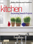 Kitchen Decorating Ideas & Projects - Better Homes and Gardens Books (Editor), and Better Homes and Gardens (Creator), and Hallam, Linda (Editor)