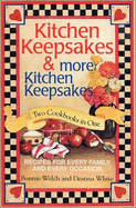 Kitchen Keepsakes & More Kitchen Keepsakes: Two Cookbooks in One, Recipes for Every Family and Every Occasion - Welch, Bonnie, and White, Deanna