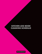 Kitchen Log Book Cleaning Schedule: Cleaning Log Book Kitchen Checklist 8.5 x 11 (21.59 x 27.94 cm) 120 Page Cleaning Records Notebook Perfect For Any Commercial Kitchen or Business