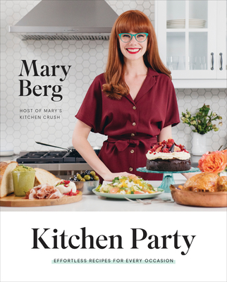 Kitchen Party: Effortless Recipes for Every Occasion: A Cookbook - Berg, Mary