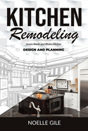 Kitchen Remodeling: Assess Needs and Wishes Kitchen Design and Planning
