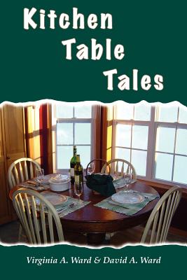 Kitchen Table Tales - Ward, Virgina A, and Ward, David a, and Ward, Virginia a