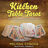 Kitchen Table Tarot: Pull Up a Chair, Shuffle the Cards, and Let's Talk Tarot