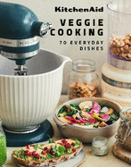 KitchenAid Veggie Cooking: 70 Everyday Recipes