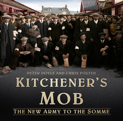 Kitchener's Mob: The New Army to the Somme - Doyle, Peter, and Foster, Chris