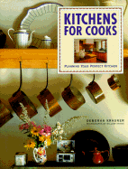 Kitchens for Cooks: 0planning Your Perfect Kitchen