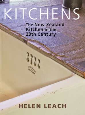 Kitchens: The New Zealand Kitchen in the 20th Century - Leach, Helen