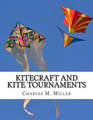 Kitecraft and Kite Tournaments: A Guide to Kite Making and Flying Kites - Miller, Charles M, and Chambers, Roger (Introduction by)
