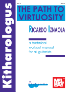 Kitharologus: The Path to Virtuosity: A Technical Workout Manual for All Guitarists