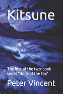 Kitsune: The First of the Two-Book Series "Bride of the Fox"