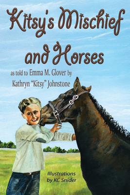 Kitsy's Mischief and Horses - Glover, Emma M, and Snider, Kc (Illustrator)