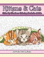 Kittens and Cats Color by Numbers Coloring Book for Adults: Color by Number Adult Coloring Book Full of Cuddly Kittens, Playful Cats, and Relaxing Designs and Patterns
