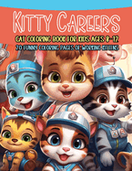 Kitty Careers Cat Coloring Book for Kids Ages 8-12: 20 Funny Coloring Pages of Working Kittens