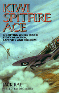 Kiwi Spitfire Ace: A Gripping World War II Story of Action, Captivity and Freedom