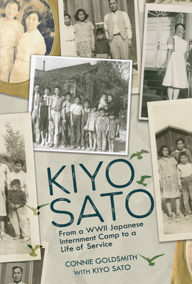 Kiyo Sato: From a WWII Japanese Internment Camp to a Life of Service - Goldsmith, Connie